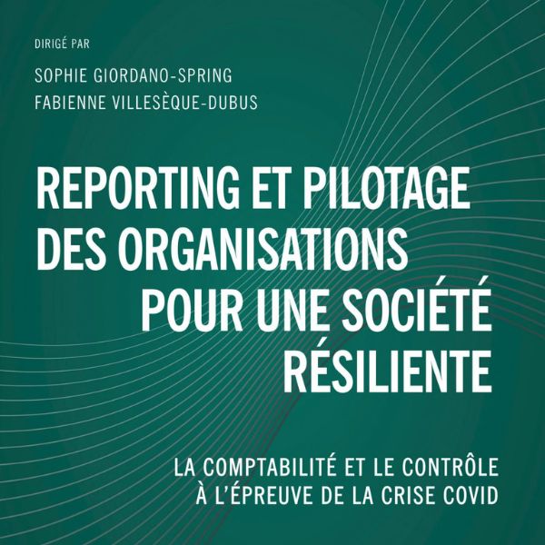 TR organisee autour de l'ouvrage Reporting et pilotage des organisations pour une societe resiliente - La comptabilite et le controle à l'epreuve de la crise Covid coordonne par Sophie SPRING TR organisee autour de l'ouvrage Reporting et pilotage des organisations pour une societe resiliente - La comptabilite et le controle à l'epreuve de la crise Covid coordonne par Sophie SPRING